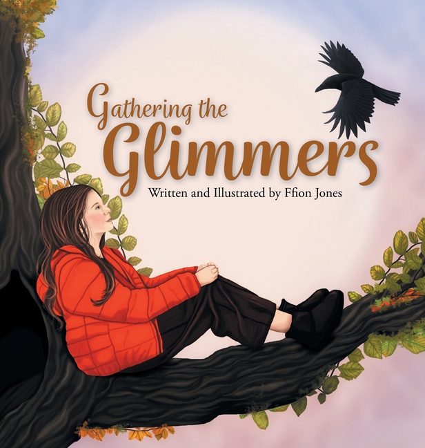 Gathering the Glimmers: A Children's Book about Positivity, (Hardcover)