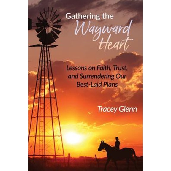 Pre-Owned Gathering the Wayward Heart: Lessons on Faith, Trust, and Surrendering Our Best-Laid Plans (Paperback) 1646452658 9781646452651