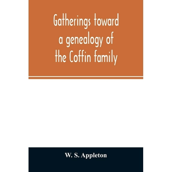 Gatherings toward a genealogy of the Coffin family, (Paperback)