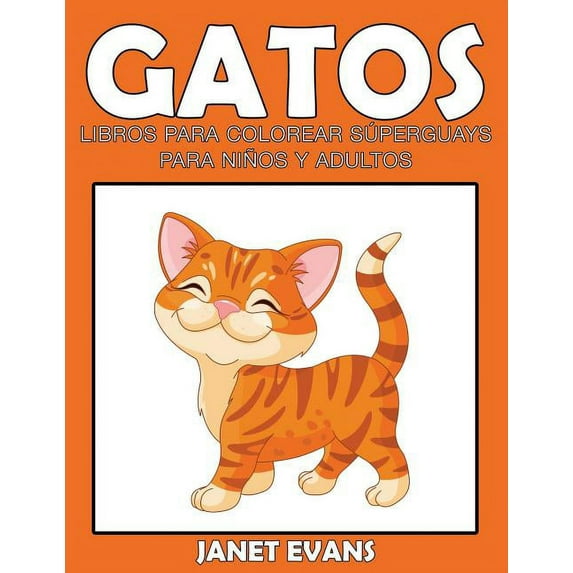 Gatos: Libros Para Colorear Superguays Para Ninos y Adultos (Paperback)