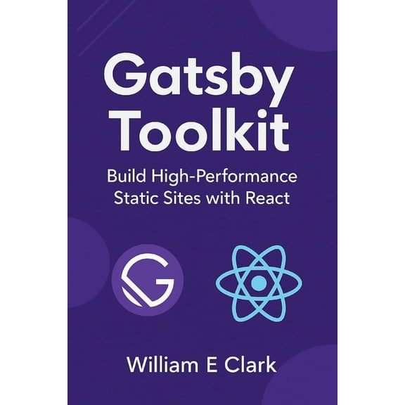 Gatsby Toolkit: Build High-Performance Static Sites with React, (Paperback)