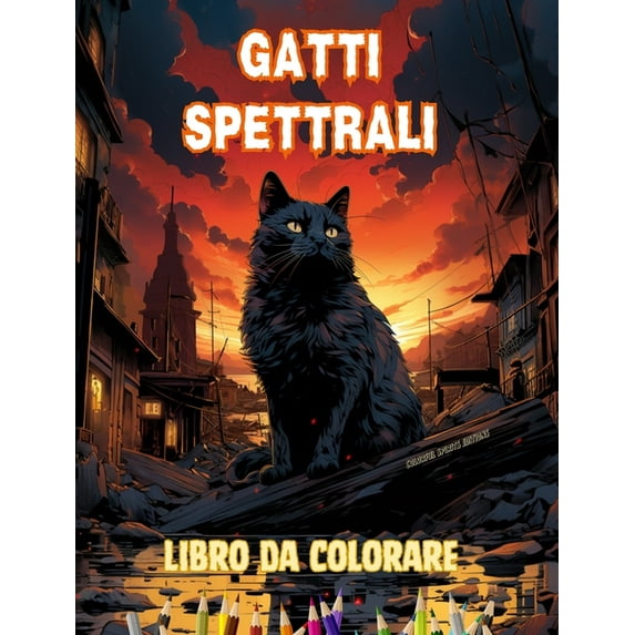 Gatti spettrali Libro da colorare Scene affascinanti e creative di gatti terrificanti per i maggiori di 15 anni: Incredi, (Hardcover)