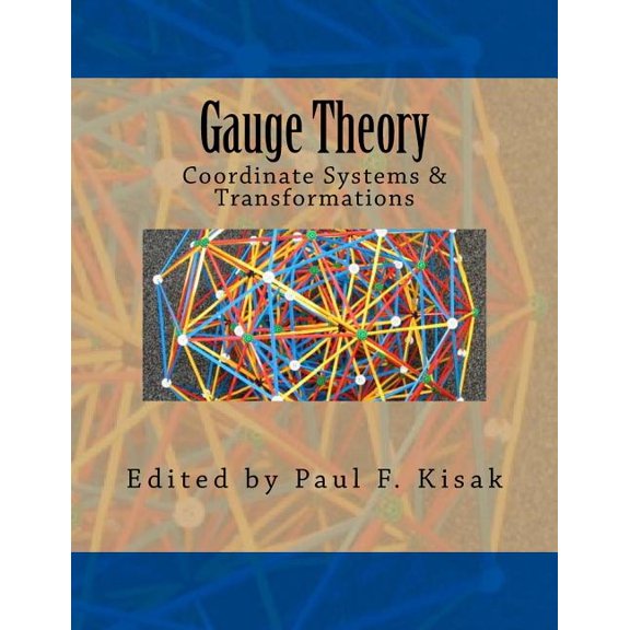 Gauge Theory: Coordinate Systems & Transformations (Paperback) by Paul F Kisak