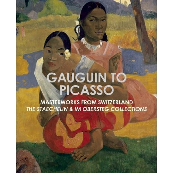 Pre-Owned Gauguin to Picasso, Masterworks from Switzerland: The Staechelin & Im Obersteg Collections (Hardcover) 1907804609 9781907804601