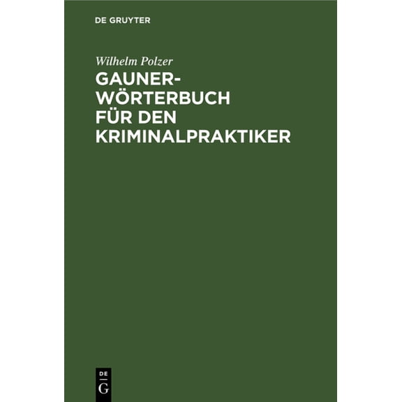 Gauner-Wrterbuch Fr Den Kriminalpraktiker, (Hardcover)