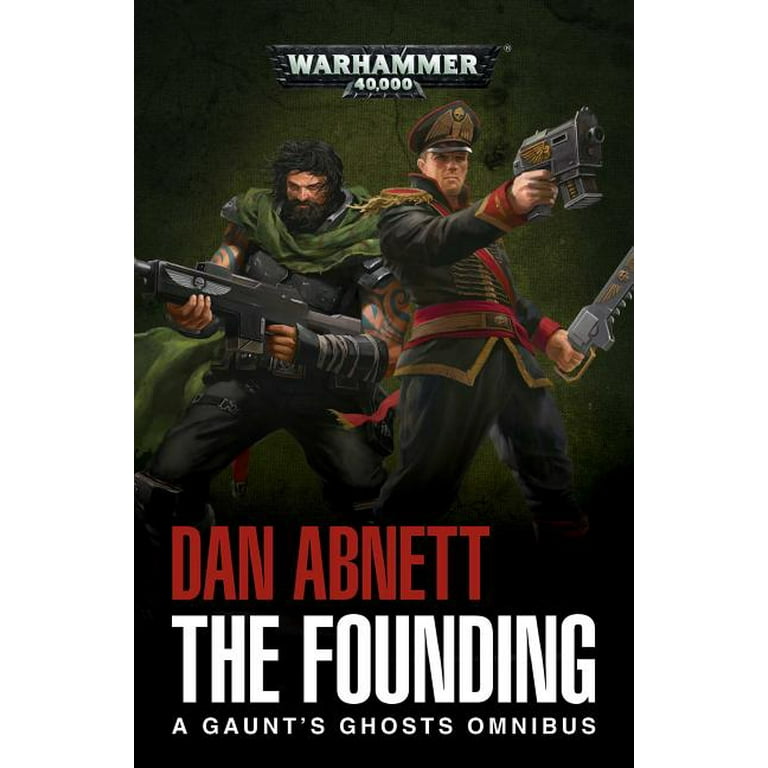 Gaunt's Ghosts The Founding: A Gaunt's Ghosts