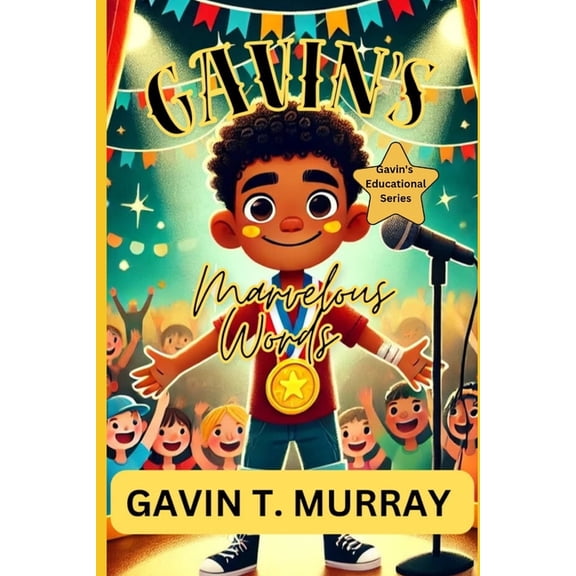 Gavin's Educational Gavin's Marvelous Words: ''Discovering Confidence, One Word at a Time'', (Paperback)