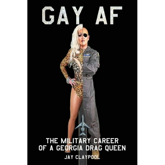 Gay AF: The Military Career of a Georgia Drag Queen (Paperback)