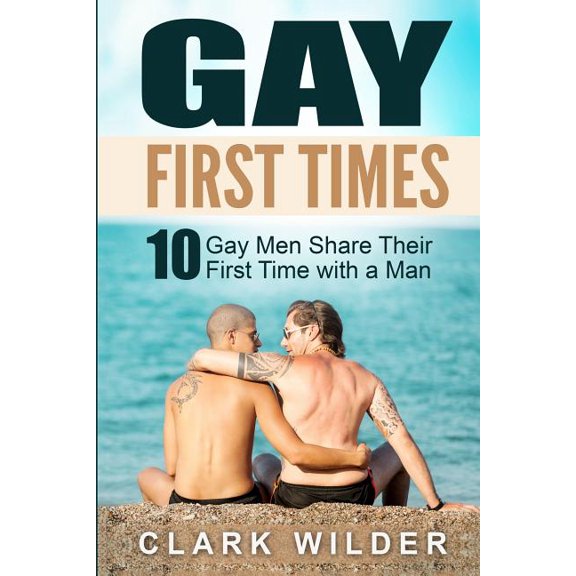 Gay First Times: 10 Gay Men Share Their First Time with a Man (Paperback)