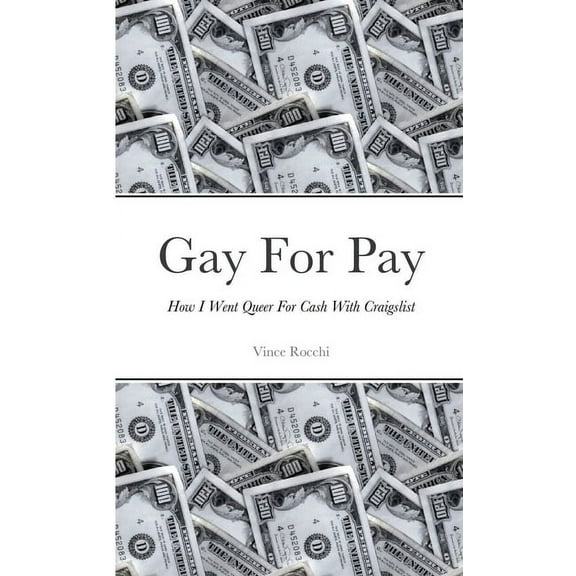 Gay For Pay: How I Went Queer For Cash With Craigslist, (Paperback)