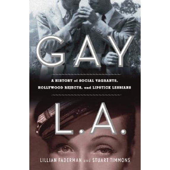 Pre-Owned Gay L. A.: A History of Sexual Outlaws, Power Politics, and Lipstick Lesbians (Hardcover 9780465022885) by Professor Lillian Faderman, Stuart Timmons