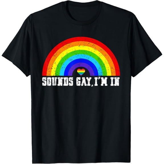 Gay Pride Sounds Gay I'm In LGBTQ T-Shirt