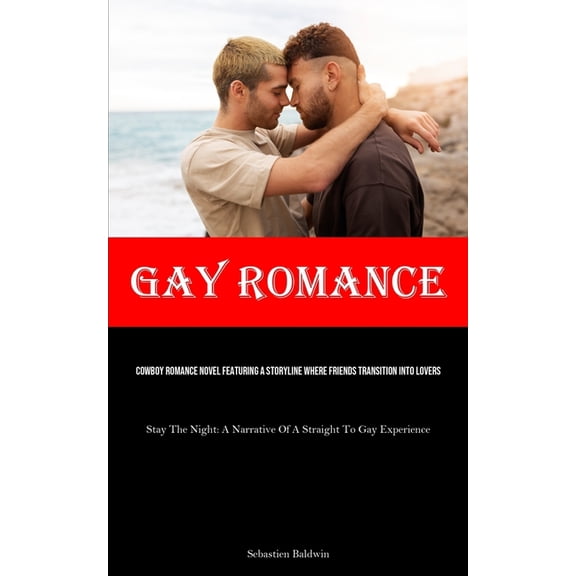 Gay Romance: Cowboy Romance Novel Featuring A Storyline Where Friends Transition Into Lovers (Stay The Night: A Narrativ, (Paperback)