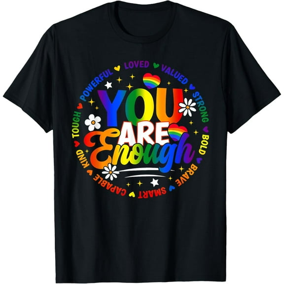 Gay You Are Enough Rainbow Pride Flag Ally LGBTQ Men Women T-Shirt Tee