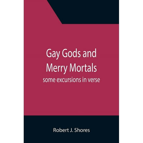 Gay gods and merry mortals: some excursions in verse, (Paperback)