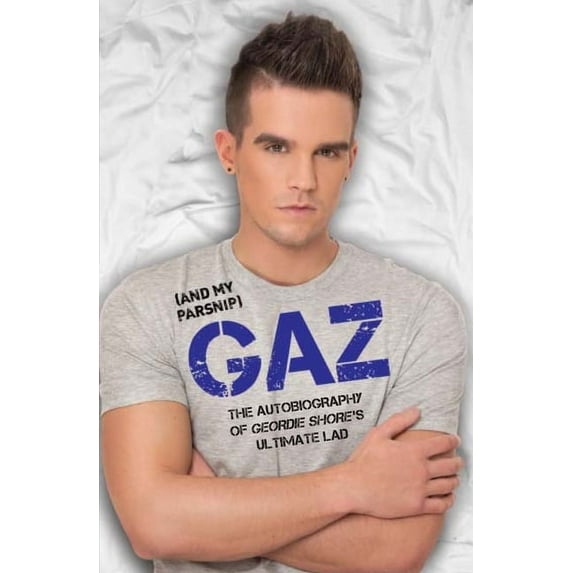 Gaz (And my Parsnip) - The Autobiography of Geordie Shore's Ultimate Lad, (Paperback)