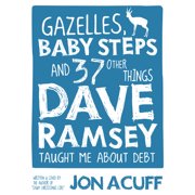 Gazelles, Baby Steps & 37 Other Things Dave Ramsey Taught Me about Debt, Paperback