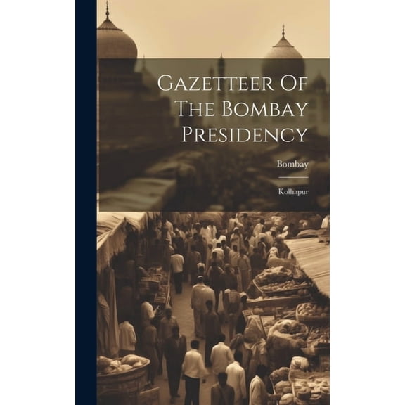 Gazetteer Of The Bombay Presidency: Kolhapur (Hardcover)