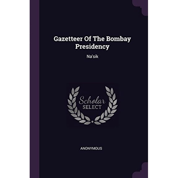 Gazetteer Of The Bombay Presidency : Na'sik (Paperback)
