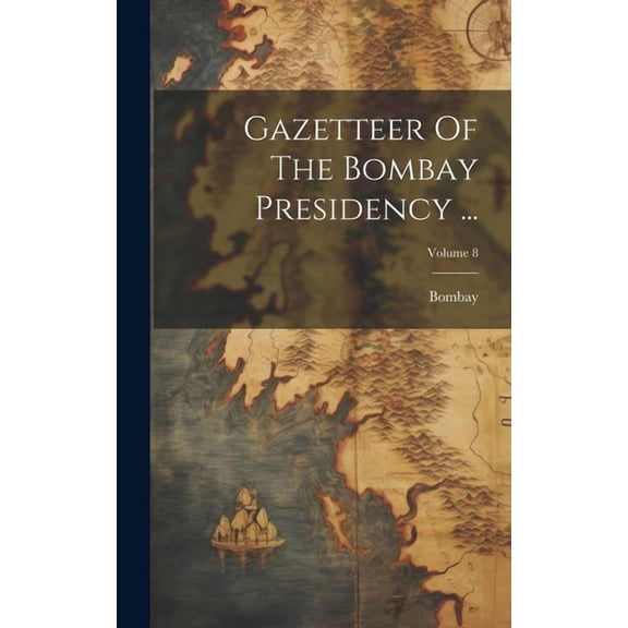 Gazetteer Of The Bombay Presidency ...; Volume 8 (Hardcover)
