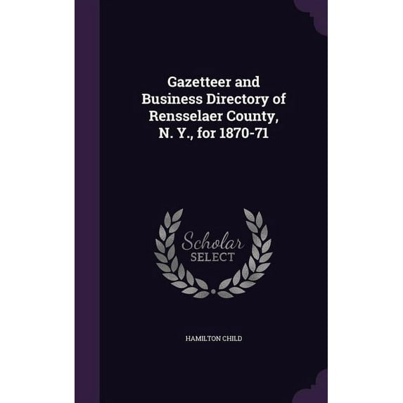 Gazetteer and Business Directory of Rensselaer County, N. Y., for 1870-71 (Hardcover)
