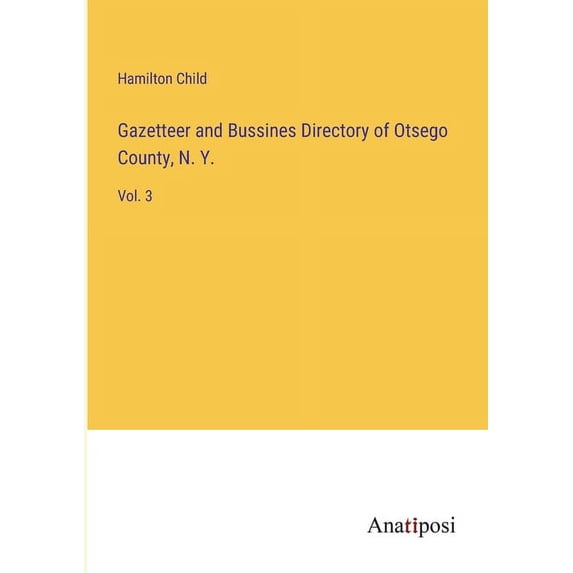 Gazetteer and Bussines Directory of Otsego County, N. Y.: Vol. 3, (Paperback)
