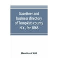 thumbnail image 1 of Gazetteer and business directory of Tompkins county, N.Y., for 1868, (Paperback), 1 of 1