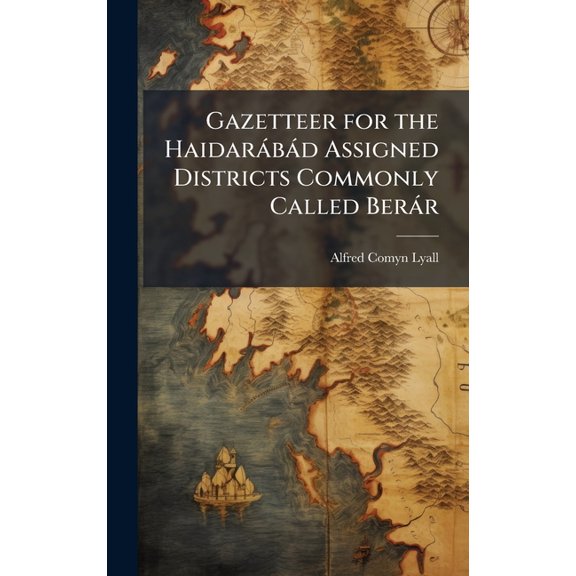 Gazetteer for the Haidarbd Assigned Districts Commonly Called Berr, (Hardcover)