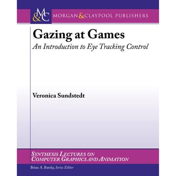 Pre-Owned Gazing at Games: An Introduction to Eye Tracking Control (Paperback) 1608456498 9781608456499