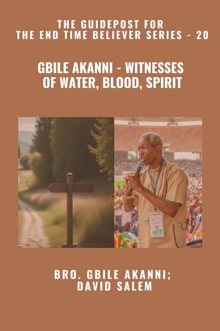 Gbile Akanni - Witnesses Of Water, Blood, Spirit - The Guidepost For the End Time Believer Series - 20 of 22, (Paperback)