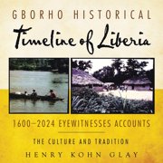 Gborho Historical Timeline of Liberia 1600-2024 Eyewitnesses Accounts The Culture and Tradition, Paperback