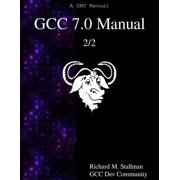 Gcc 7.0 Manual GCC 7.0 Manual 2/2 Paperback