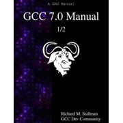 Gcc 7.0 Manual: GCC 7.0 Manual 1/2 (Paperback)