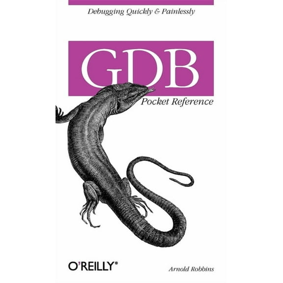 Gdb Pocket Reference: Debugging Quickly & Painlessly with Gdb (Paperback)