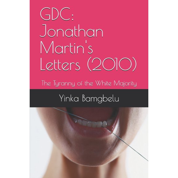 Gdc: Letters: Gdc: Jonathan Martin's Letters (2010): The Tyranny of the White Majority (Paperback)