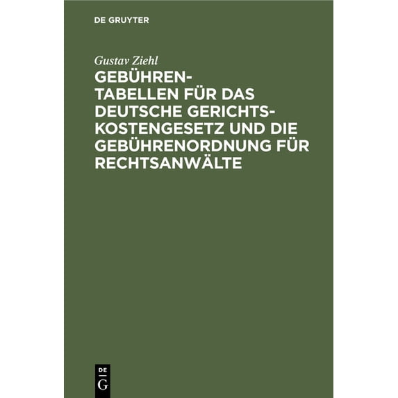 Gebühren-Tabellen Für Das Deutsche Gerichtskostengesetz Und Die Gebührenordnung Für Rechtsanwälte: In Der Vom 1. April 1, (Hardcover)
