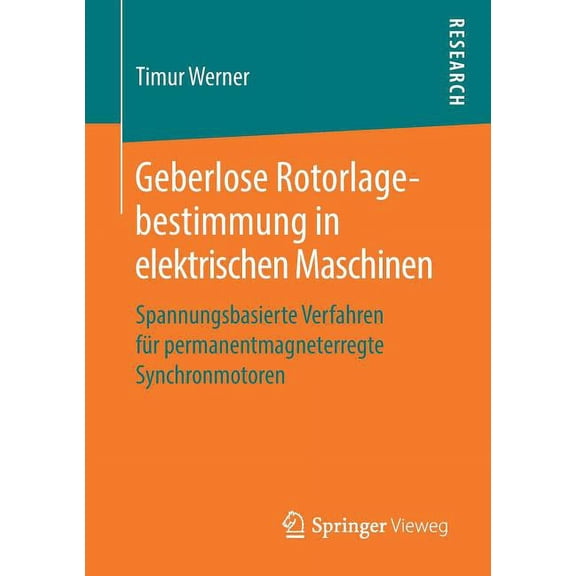 Geberlose Rotorlagebestimmung in Elektrischen Maschinen: Spannungsbasierte Verfahren Fr Permanentmagneterregte Synchron, (Paperback)
