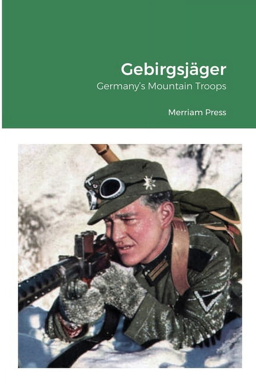 GebirgsjÃ¤ger: Germany's Mountain Troops, (Paperback) - Walmart.com