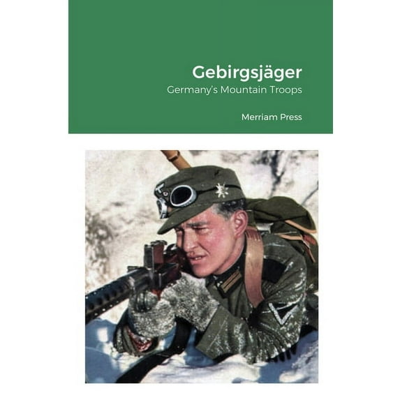 Gebirgsjäger: Germany's Mountain Troops, (Paperback)