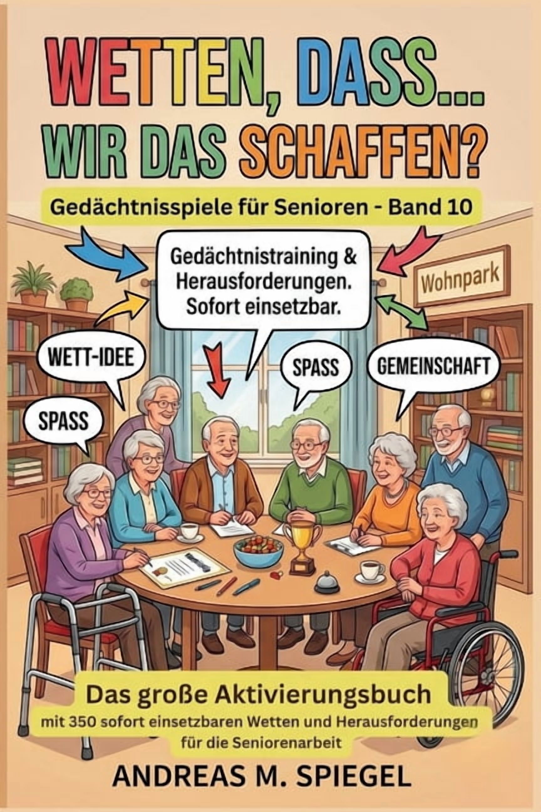 Gedächtnisspiele Für Senioren Wetten, dass... wir das schaffen?: Das große Aktivierungsbuch mit 350 sofort einsetzbaren Wetten und Herausforderungen f, Book 10, (Paperback)