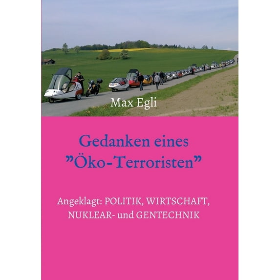 Gedanken eines Öko-Terroristen: Angeklagt: Politik, Wirtschaft, Nuklear- und Gentechnik (Paperback)