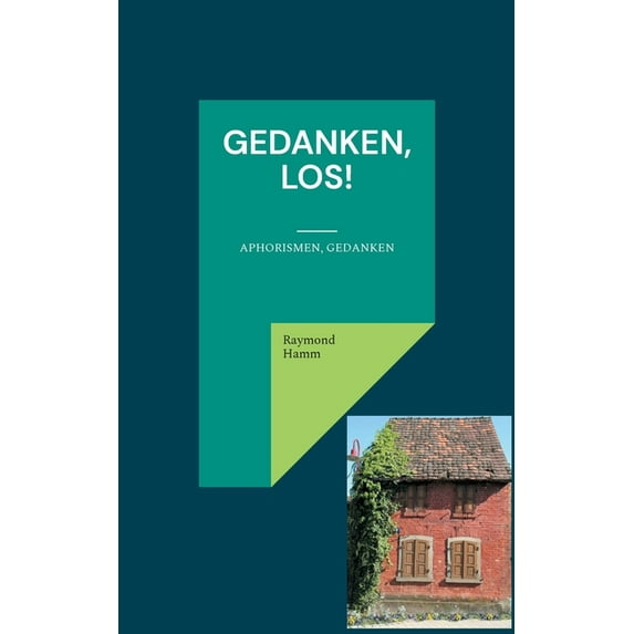 Gedanken, los!: Aphorismen, Gedanken German Edition Paperback 3755780267 9783755780267 Raymond Hamm