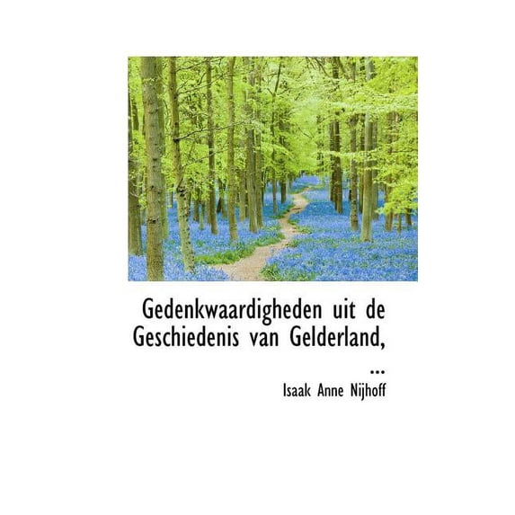 Gedenkwaardigheden Uit de Geschiedenis Van Gelderland Paperback