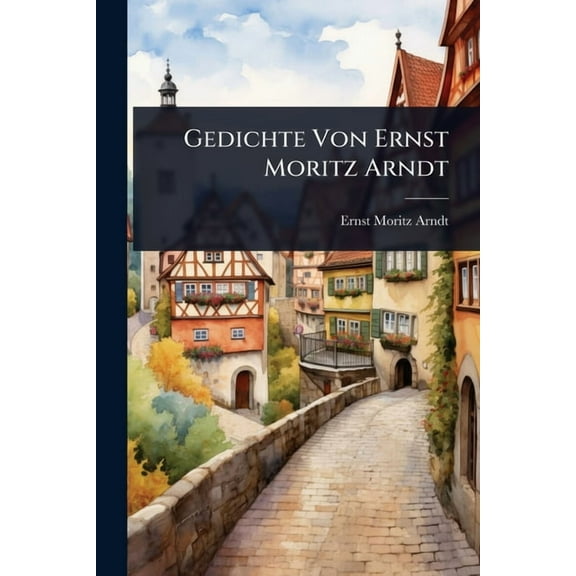 Gedichte Von Ernst Moritz Arndt, (Paperback)
