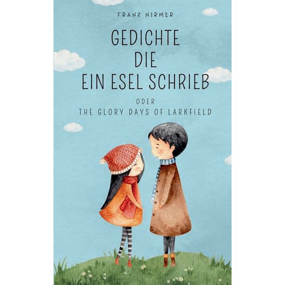 Gedichte die ein Esel schrieb: The glory days of Larkfield, (Paperback)