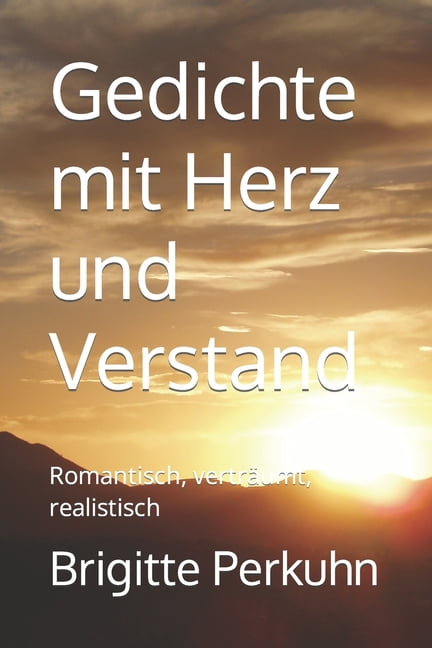 Gedichte mit Herz und Verstand : Romantisch, verträumt, realistisch (Paperback)