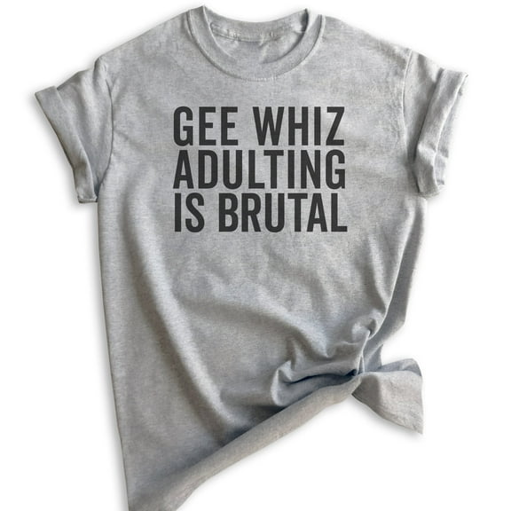 Gee Whiz Adulting Is Brutal T-shirt, Unisex Women's Men's Shirt, Adulting Shirt, Adultish Shirt, Heather Gray, Medium