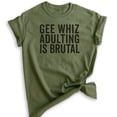 thumbnail image 1 of Gee Whiz Adulting Is Brutal T-shirt, Unisex Women's Men's Shirt, Adulting Shirt, Adultish Shirt, Heather Military Green, XX-Large, 1 of 6