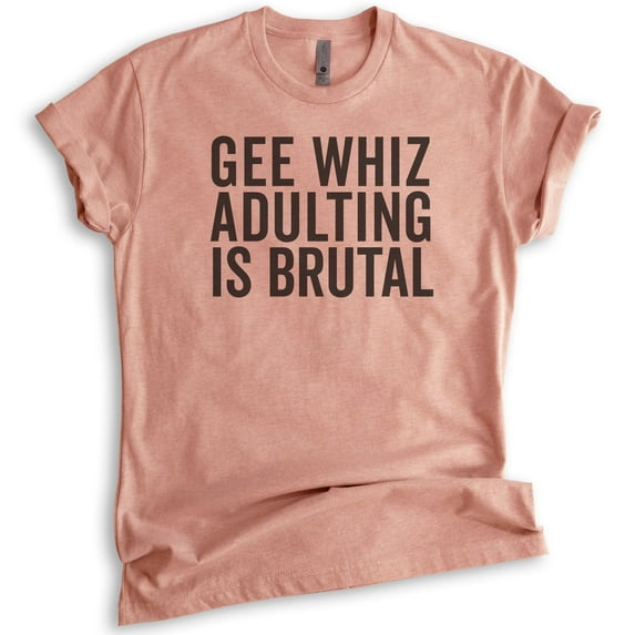 Gee Whiz Adulting Is Brutal T-shirt, Unisex Women's Men's Shirt, Adulting Shirt, Adultish Shirt, Heather Sunset, Medium