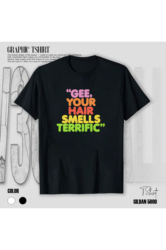 Gee Your Hair Smells Terrific Retro 70s Nostalgic Funny Quote Graphic Unisex T-Shirt V80303, up to size 5XL